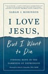 I Love Jesus, But I Want to Die - Sarah J Robinson - 9780593193525