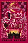 Once a Crown - Sarah Arthur - 9780593194515