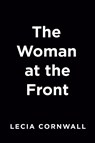 The Woman at the Front - Lecia Cornwall - 9780593197929