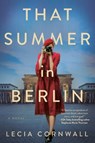 That Summer in Berlin - Lecia Cornwall - 9780593197943