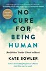 No Cure for Being Human - Kate Bowler - 9780593230794