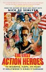 The Last Action Heroes: The Triumphs, Flops, and Feuds of Hollywood's Kings of Carnage - Nick de Semlyen - 9780593238820