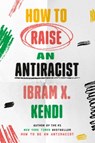 How to Raise an Antiracist - Ibram X. Kendi - 9780593242537