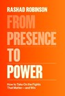 From Presence to Power: How to Take on the Fights That Matter--And Win - Rashad Robinson - 9780593243565