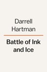 Battle of Ink and Ice - Darrell Hartman - 9780593297179