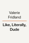 Like, Literally, Dude - Valerie Fridland - 9780593298336