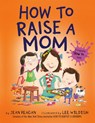 How to Raise a Mom - Jean Reagan ; Lee Wildish - 9780593301913