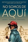 No Somos de Aquí / We Are Not from Here - Jenny Torres Sánchez - 9780593312438
