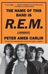 The Name of This Band Is R.E.M. - Peter Ames Carlin - 9780593312537