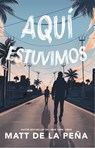 Aquí Estuvimos / We Were Here - Matt de la Peña - 9780593313152