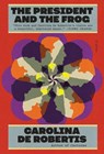 The President and the Frog - Carolina De Robertis - 9780593318423