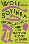 Chronicles from the Land of the Happiest People on Earth - Wole Soyinka - 9780593320174