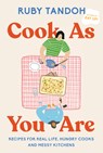 Cook as You Are: Recipes for Real Life, Hungry Cooks, and Messy Kitchens: A Cookbook - Ruby Tandoh - 9780593321546