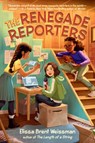 The Renegade Reporters - Elissa Brent Weissman - 9780593323052