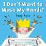 I DONT WANT TO WASH MY HANDS - Tony Ross - 9780593324820