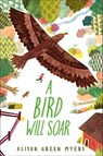 A Bird Will Soar - Alison Green Myers - 9780593325681
