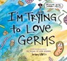 I'm Trying to Love Germs - Bethany Barton - 9780593326749