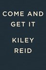 Come and Get It: A GMA Book Club Pick - Kiley Reid - 9780593328217