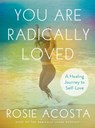 You are Radically Loved - Rosie (Rosie Acosta) Acosta - 9780593330159