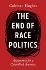 The End of Race Politics - Coleman Hughes - 9780593332450