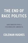 The End of Race Politics - Coleman Hughes - 9780593332467