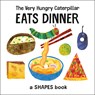 The Very Hungry Caterpillar Eats Dinner: A Shapes Book - Eric Carle - 9780593384121