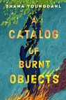 A Catalog of Burnt Objects - Shana Youngdahl - 9780593405529