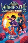 Winnie Zeng Unleashes a Legend - Katie Zhao - 9780593426593
