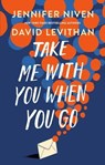 Take Me With You When You Go - David Levithan ; Jennifer Niven - 9780593434475