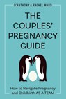 The Couple's Pregnancy Guide - D'Anthony (D'Anthony Ward) Ward ; Rachel (Rachel Ward) Ward - 9780593436059
