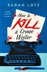 How to Kill a Crime Writer - Sarah Lotz - 9780593436790