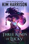 Three Kinds of Lucky - Kim Harrison - 9780593437476
