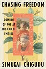 Chasing Freedom: Coming of Age at the End of Empire - Simukai Chigudu - 9780593443699