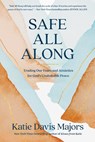 Safe All Along: Trading Our Fears and Anxieties for God's Unshakable Peace - Katie Davis Majors - 9780593445136