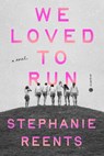 We Loved to Run - Stephanie Reents - 9780593448069