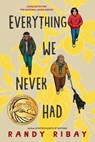 Everything We Never Had - Randy Ribay - 9780593461426