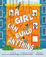 A Girl Can Build Anything - e.E. Charlton-Trujillo ; Pat Zietlow Miller - 9780593463741
