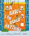 A Girl Can Build Anything - e.E. Charlton-Trujillo ; Pat Zietlow Miller - 9780593463758