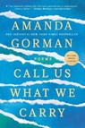 Call Us What We Carry - Amanda Gorman - 9780593465080