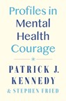 Profiles in Mental Health Courage - Patrick J. Kennedy ; Stephen Fried - 9780593471760