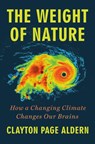The Weight of Nature: How a Changing Climate Changes Our Brains - Clayton Page Aldern - 9780593472743