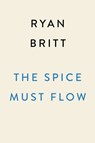 The Spice Must Flow - Ryan Britt - 9780593472989
