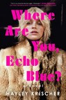 Where Are You, Echo Blue? - Hayley Krischer - 9780593473511