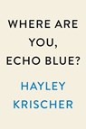Where Are You, Echo Blue? - Hayley Krischer - 9780593473528