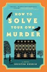 Perrin, K: How to Solve Your Own Murder - Kristen Perrin - 9780593474013