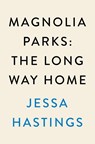 Hastings, J: Magnolia Parks: The Long Way Home - Jessa Hastings - 9780593474907