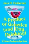 A Product of Genetics (and Day Drinking): A Never-Coming-Of-Age Story - Jess H. Gutierrez - 9780593475072