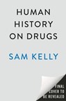 Human History on Drugs - Sam Kelly - 9780593476055