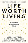 Life Worth Living - Miroslav Volf ; Matthew Croasmun ; Ryan McAnnally-Linz - 9780593489321