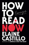How to Read Now: Essays - Elaine Castillo - 9780593489635